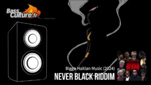 Never Black Riddim (Bigga Haitian 2024)